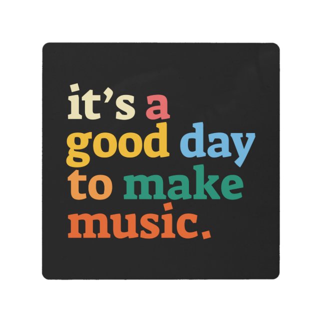 it's a good day to make music metal print (Front)