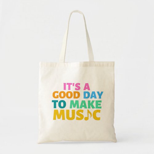 Its A Good Day To Make Music Tote Bag