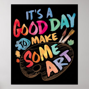 Its A Good Day To Make Some Art Artist Teacher Poster