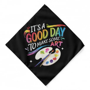 It's A Good Day to Make Some Art Bandana