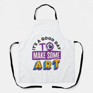 It's a Good Day to Make Some Art Teacher Student Apron