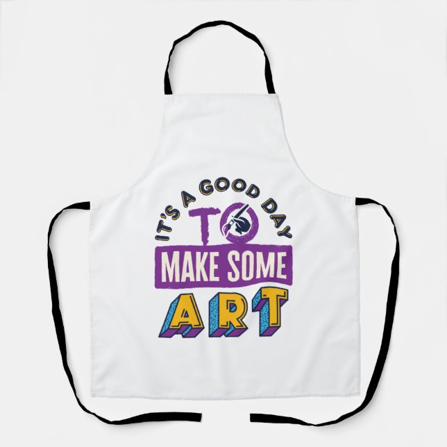 It's a Good Day to Make Some Art Teacher Student Apron (Front)