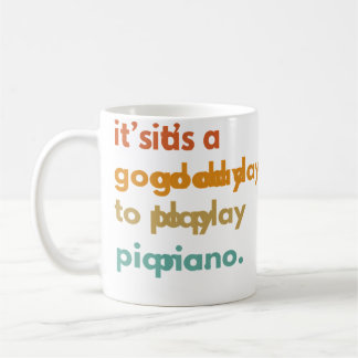 Its A Good Day To Play Piano Coffee Mug