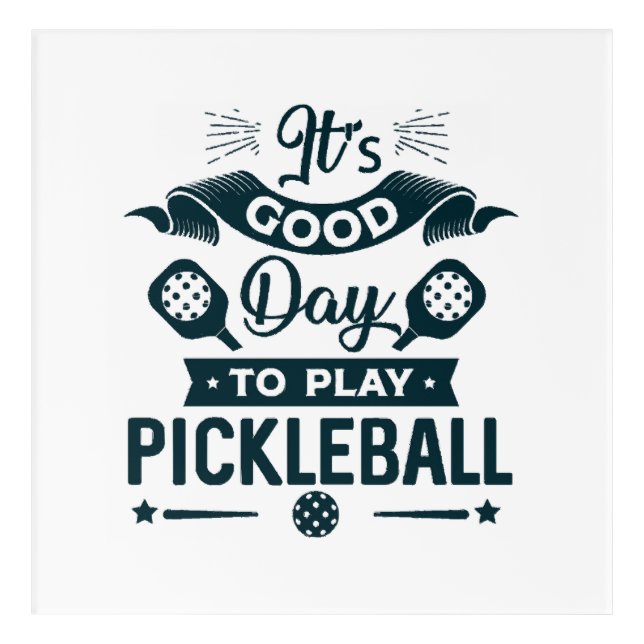 It's A good day to play Pickleball Acrylic Print (Front)