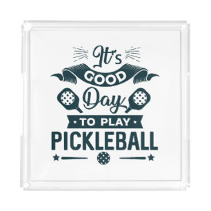 It's A good day to play Pickleball Acrylic Tray