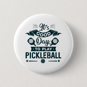 It's A good day to play Pickleball Button