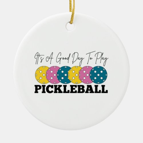 its a good day to play pickleballcute pickleball ceramic ornament