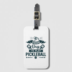 It's A good day to play Pickleball Luggage Tag
