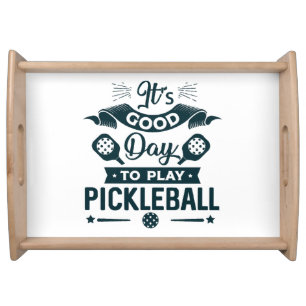 It's A good day to play Pickleball Serving Tray