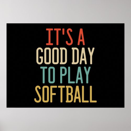 Its A Good Day To Play Softball Poster