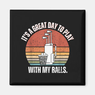 It's A Good Day To Play With My Funny Men Golf Magnet