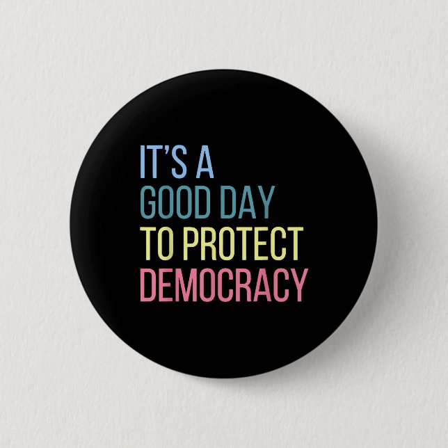 Its A Good Day To Protect Democracy  Button (Front)