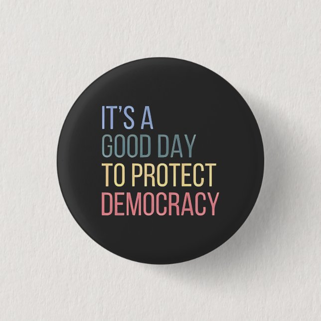 It's a Good Day to Protect Democracy Button (Front)