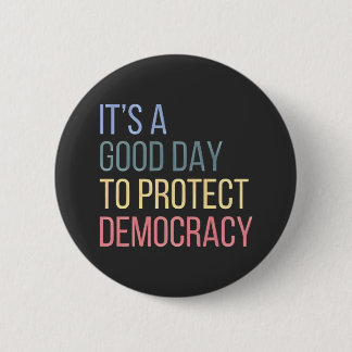 It's a Good Day to Protect Democracy Button