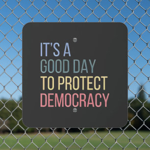 It's a Good Day to Protect Democracy Metal Sign