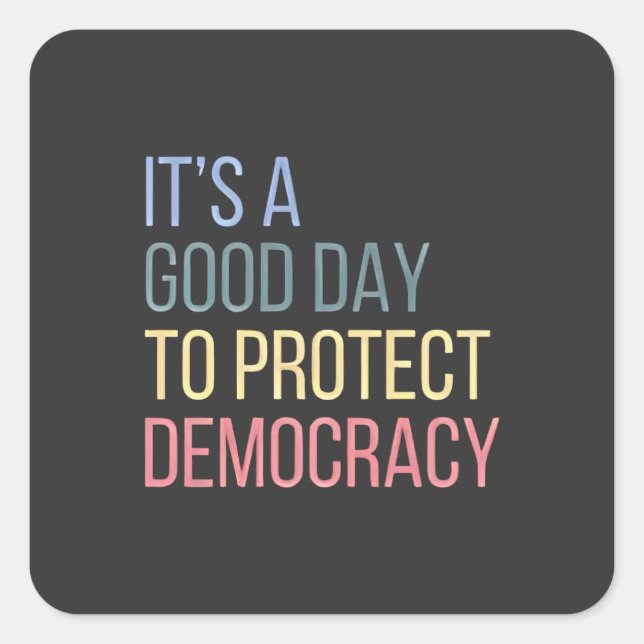It's a Good Day to Protect Democracy Square Sticker (Front)