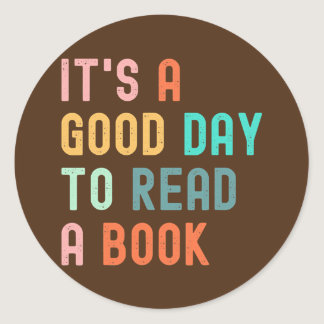 It's a Good Day to Read a Book Book Lovers Book Classic Round Sticker