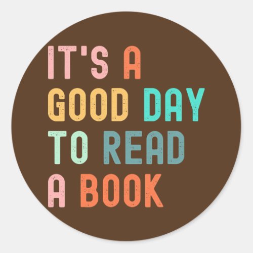 Its a Good Day to Read a Book Book Lovers Book Classic Round Sticker