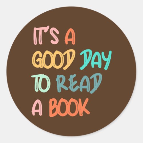Its a Good Day to Read a Book Book Lovers  Classic Round Sticker