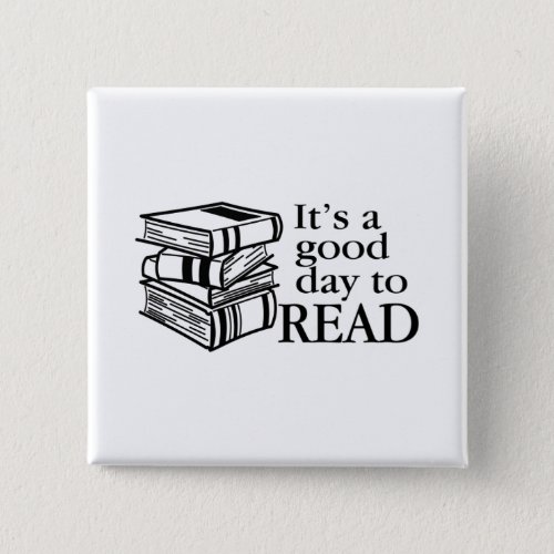 Its A Good Day To Read A Book Book Reading Lover Button
