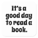 It's A Good Day To Read A Book, Book Reading Lover Square Sticker