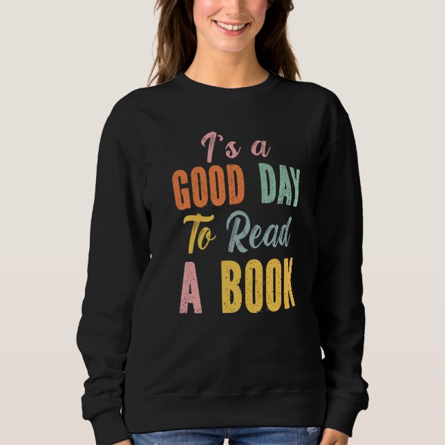 It's A Good Day To Read A Book  Book Sweatshirt (Front)