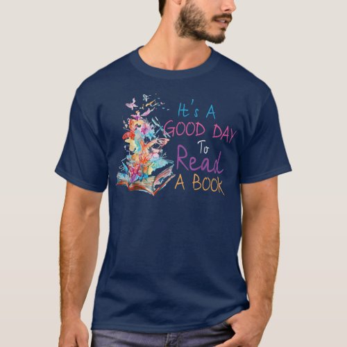 Its A Good Day To Read A Book Bookworm Book Lover T_Shirt