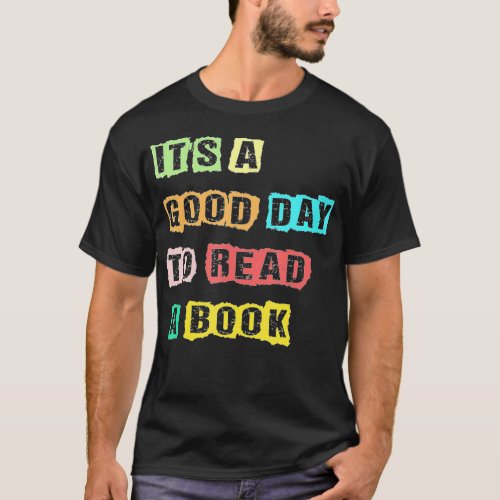 Its A Good Day To Read A Book Funny Bookworm Book T_Shirt