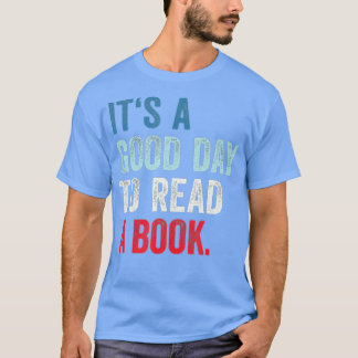 It's A Good Day To Read A Book Its A Good Day To R T-Shirt
