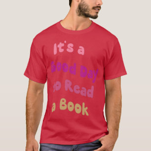 Its a Good Day to Read a Book publisher Bibliophil T-Shirt
