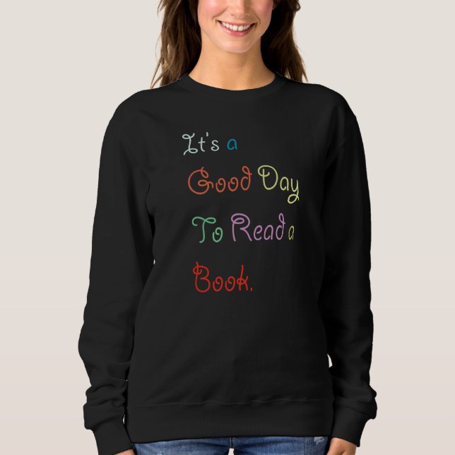 It's A Good Day To Read A Book Sweatshirt (Front)