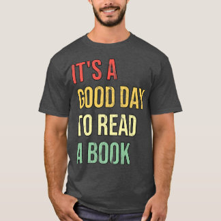 It's A Good Day To Read A Book T-Shirt