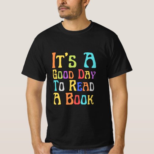 Its A Good Day To Read A Book T_Shirt