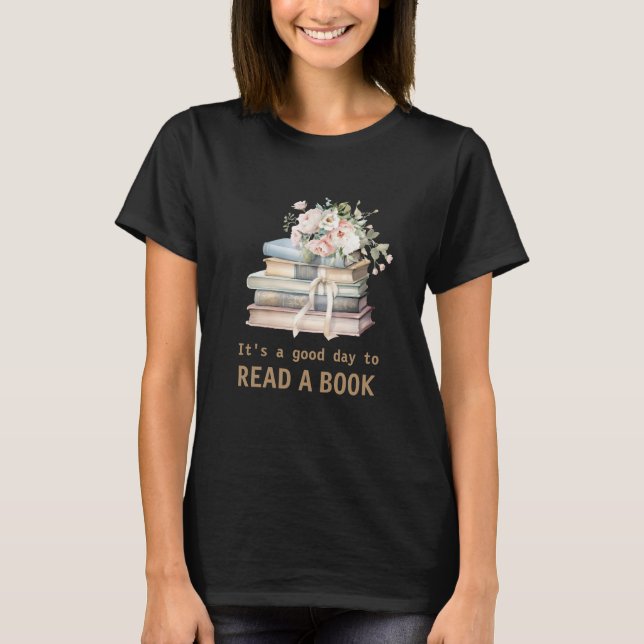 It's a Good Day to Read a Book Teacher Reading  T-Shirt (Front)