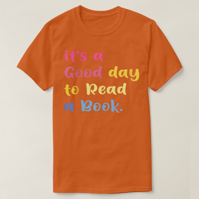 It's A Good Day To Read a Books Funny Books Lover  T-Shirt (Design Front)