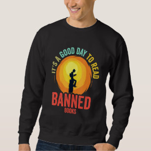 It's A Good Day To Read Banned Books, Banned Books Sweatshirt