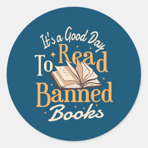 Its A Good Day To Read Banned Books Bibliophile Classic Round Sticker