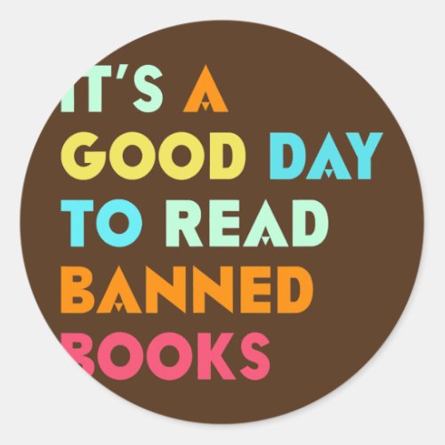 Its A Good Day To Read Banned Books  Classic Round Sticker