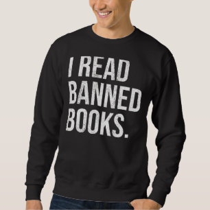 It's A Good Day To Read Banned Books I Read Banne Sweatshirt