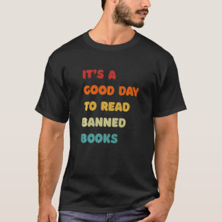 It's A Good Day To Read Banned Books Rebel Readers T-Shirt