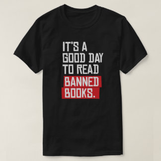 It's a good day to read banned books T-Shirt