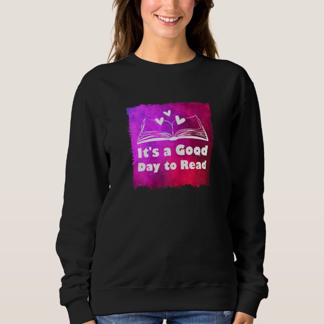 It's A Good Day To Read Reading Reader Book Sweatshirt (Front)