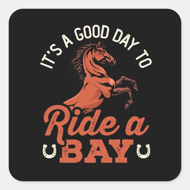 It's a Good Day to Ride a Bay Horse Rider Square Sticker (Front)
