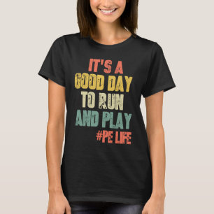 It's A Good Day To Run & Play   Saying Gym PE Teac T-Shirt