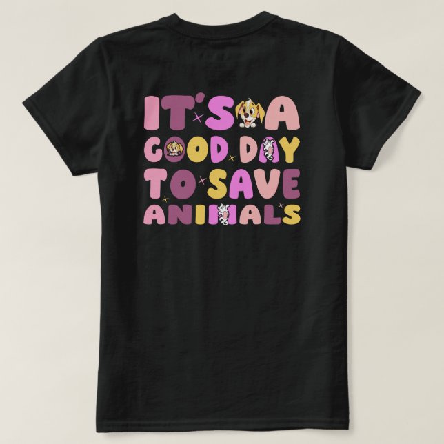 It's a Good Day to Save Animals T-Shirt (Design Back)