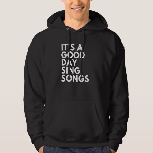 Its A Good Day To Sing Songs 1 Hoodie