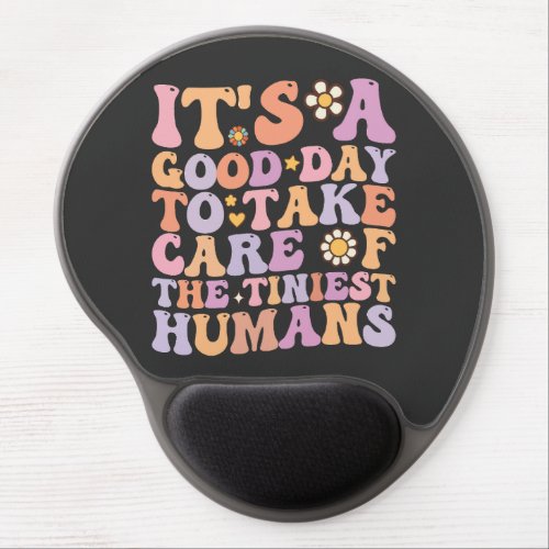 Its A Good Day To Take Care Of The Tiniest Humans Gel Mouse Pad