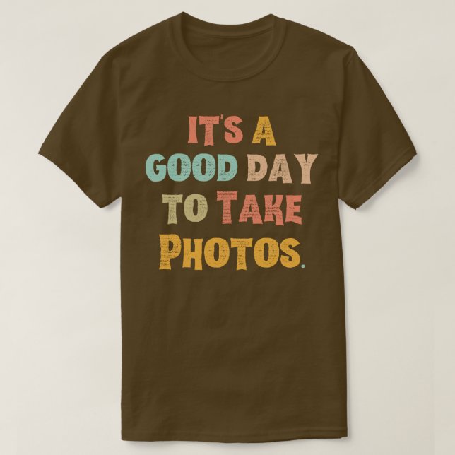 Its A Good Day To Take Photos T-Shirt (Design Front)