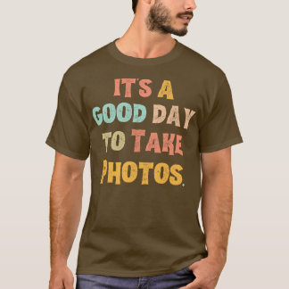 Its A Good Day To Take Photos T-Shirt