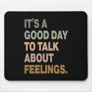 It's A Good Day To Talk About Feelings 2 Mouse Pad